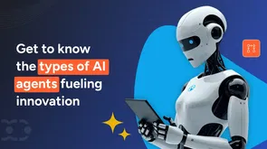 11 types of AI agents to automate complex and dynamic workflows