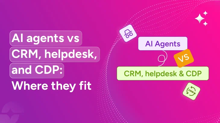 AI agents vs CRM, helpdesk, and CDP: Where they actually fit in your stack