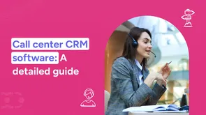What is a call center CRM software? Features & top 5 tools