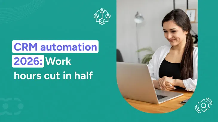 CRM automation: How to save time and boost sales in 2026