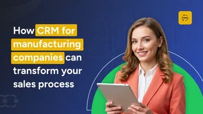How CRM for Manufacturing Companies Streamlines B2B Sales?