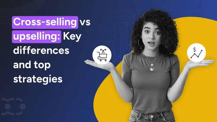 Cross selling vs Upselling: Which strategy fits your business?