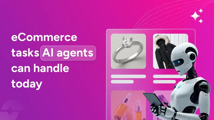 15 eCommerce tasks you should hand off to AI agents right now