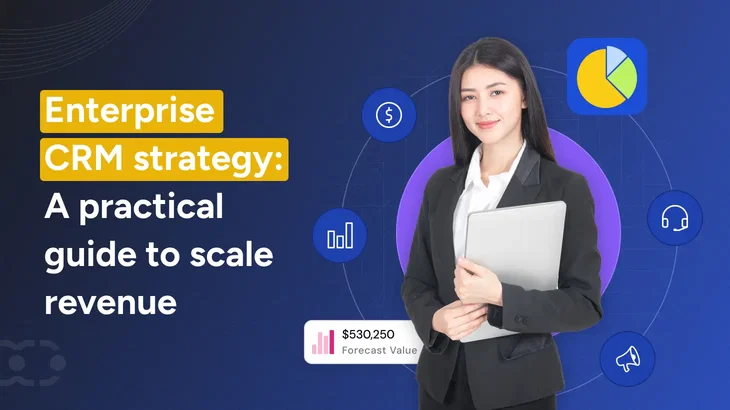 Enterprise CRM strategy: How to build one that actually works