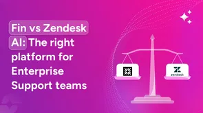 Fin vs Zendesk AI: The right platform for enterprise support teams