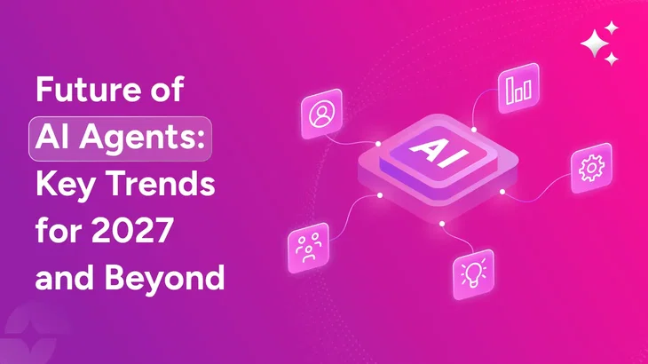 Future of AI agents: Trends to watch in 2027 and beyond