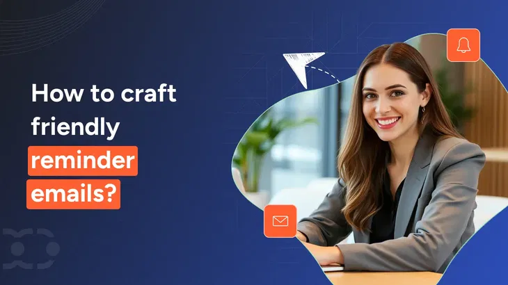 How to write a friendly reminder email (17 templates to try)