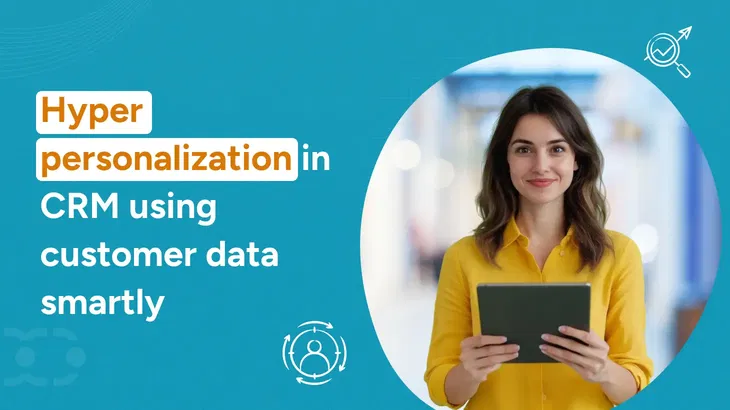 How to drive business growth with hyper personalization in CRM?