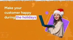 How to make your customer happy during the holidays?