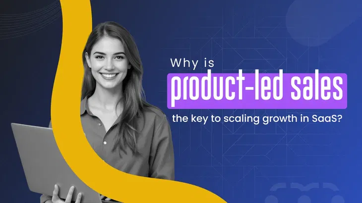 Product-led sales: How to drive faster conversions in SaaS