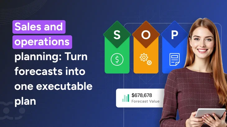 Sales and operations planning (S&OP): What it is, how it works, and how to get it right