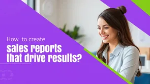 How to create sales reports that drive results?
