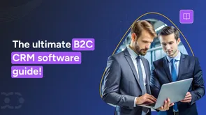 What is a B2C CRM? Definition, Benefits & Case Studies  