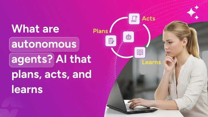 What are autonomous agents? How they work + real examples